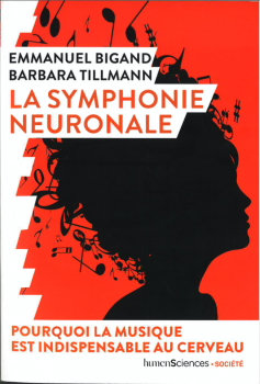 La symphonie neuronale, pourquoi la musique est indispensable au cerveau