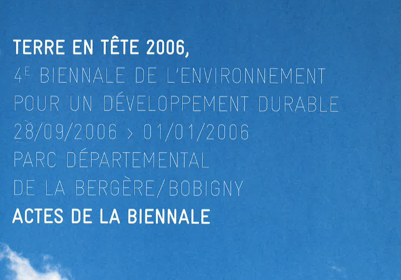 Terre en tête 2006. 4ème Biennale de l'environnement pour un développement durable du 28/09/2006 - 01/10/2006. Parc départemental  de la bergère/Bobigny